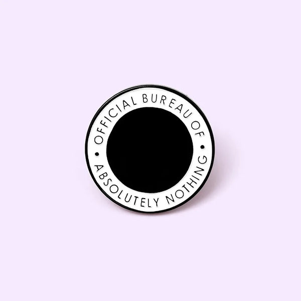 Round Enamel Pins Custom Black White Brooches Lapel Shirt Bag Official Bureau of Absolutely Nothing Badge Fashion Jewelry Gift